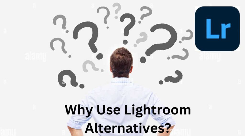 Why Use Lightroom Alternatives 